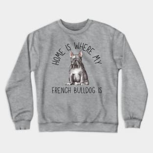 Home is Where My French Bulldog Frenchie Is Dog Breed Watercolor Crewneck Sweatshirt